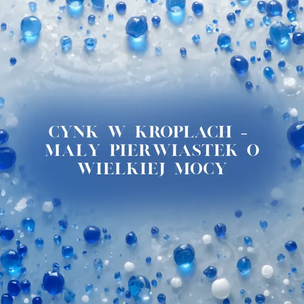 Cynk w kroplach – mały pierwiastek o wielkiej mocy